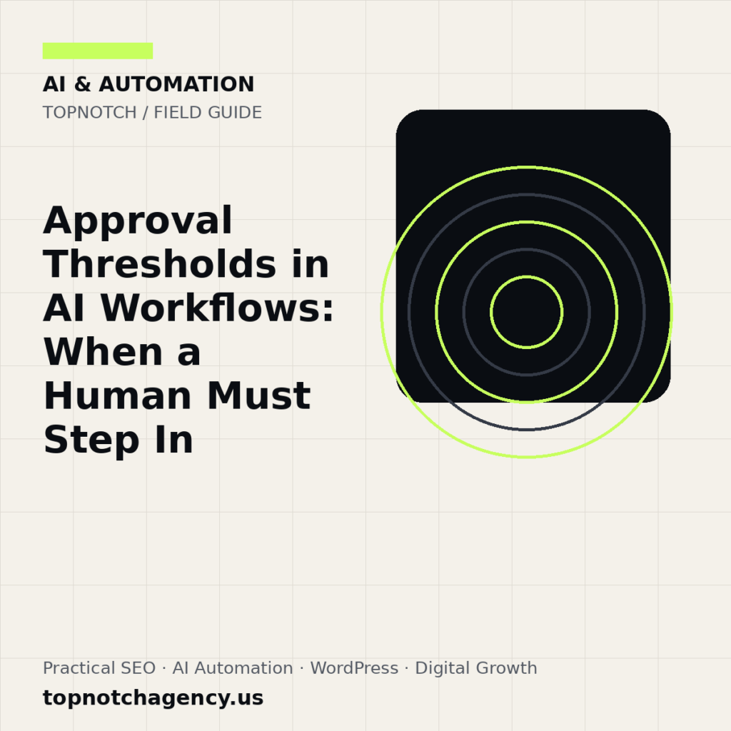 Branded TopNotch editorial graphic for Approval Thresholds in AI Workflows: When a Human Must Step In.