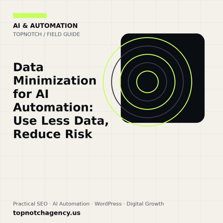 Branded TopNotch editorial graphic for Data Minimization for AI Automation: Use Less Data, Reduce Risk.