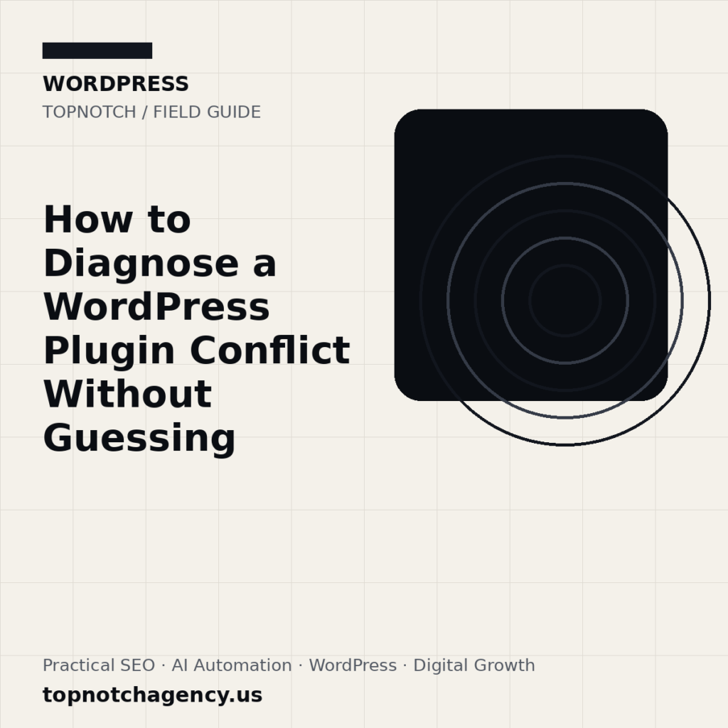 Branded TopNotch editorial graphic for How to Diagnose a WordPress Plugin Conflict Without Guessing.