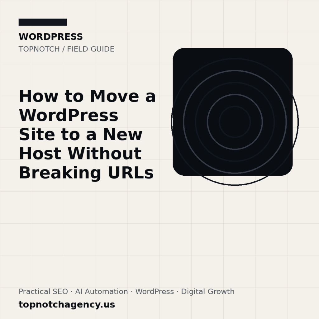 Branded TopNotch editorial graphic for How to Move a WordPress Site to a New Host Without Breaking URLs.