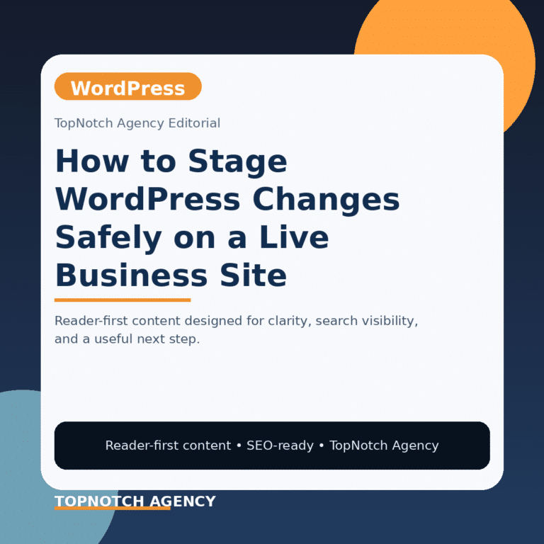 Branded TopNotch editorial graphic for How to Stage WordPress Changes Safely on a Live Business Site.