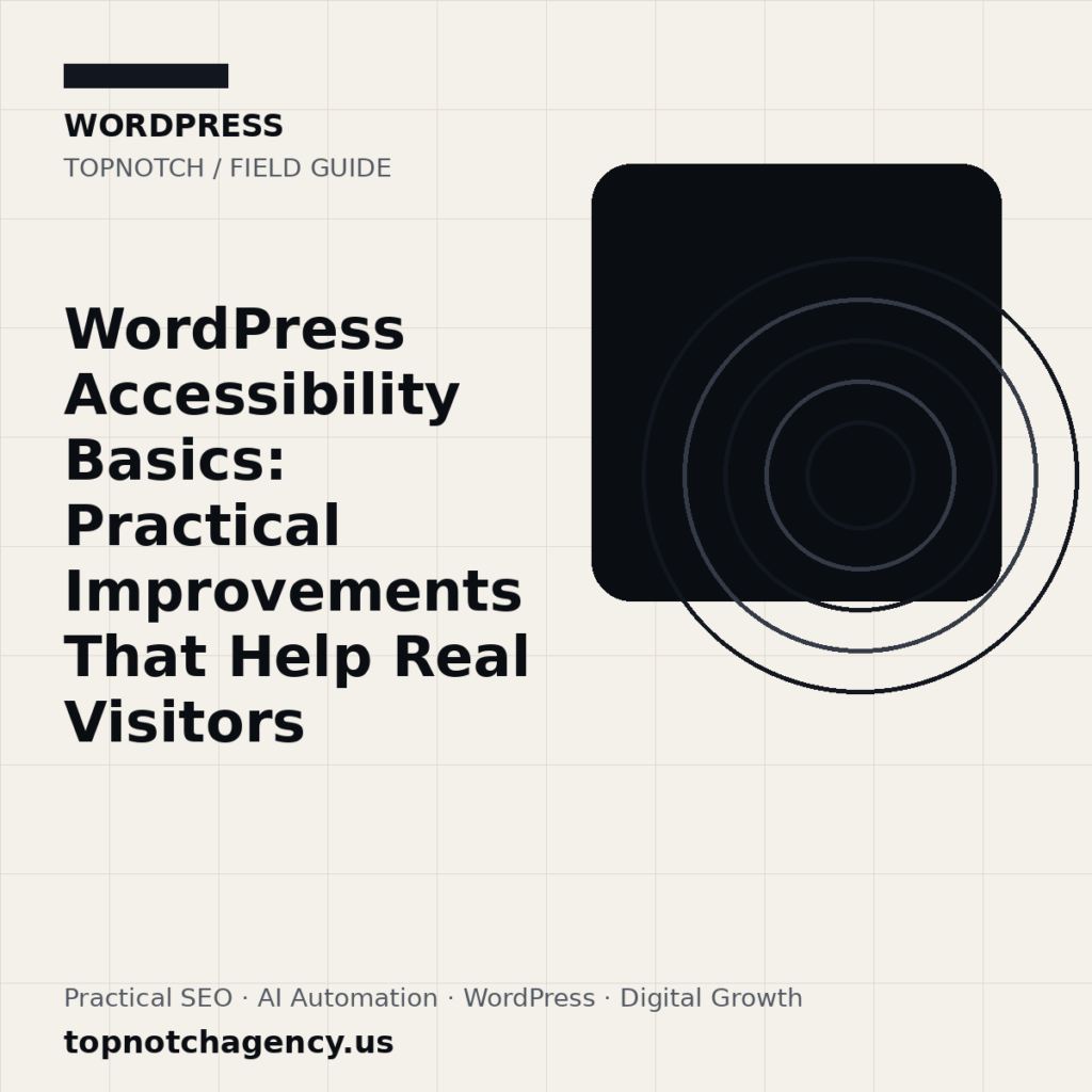 Branded TopNotch editorial graphic for WordPress Accessibility Basics: Practical Improvements That Help Real Visitors.