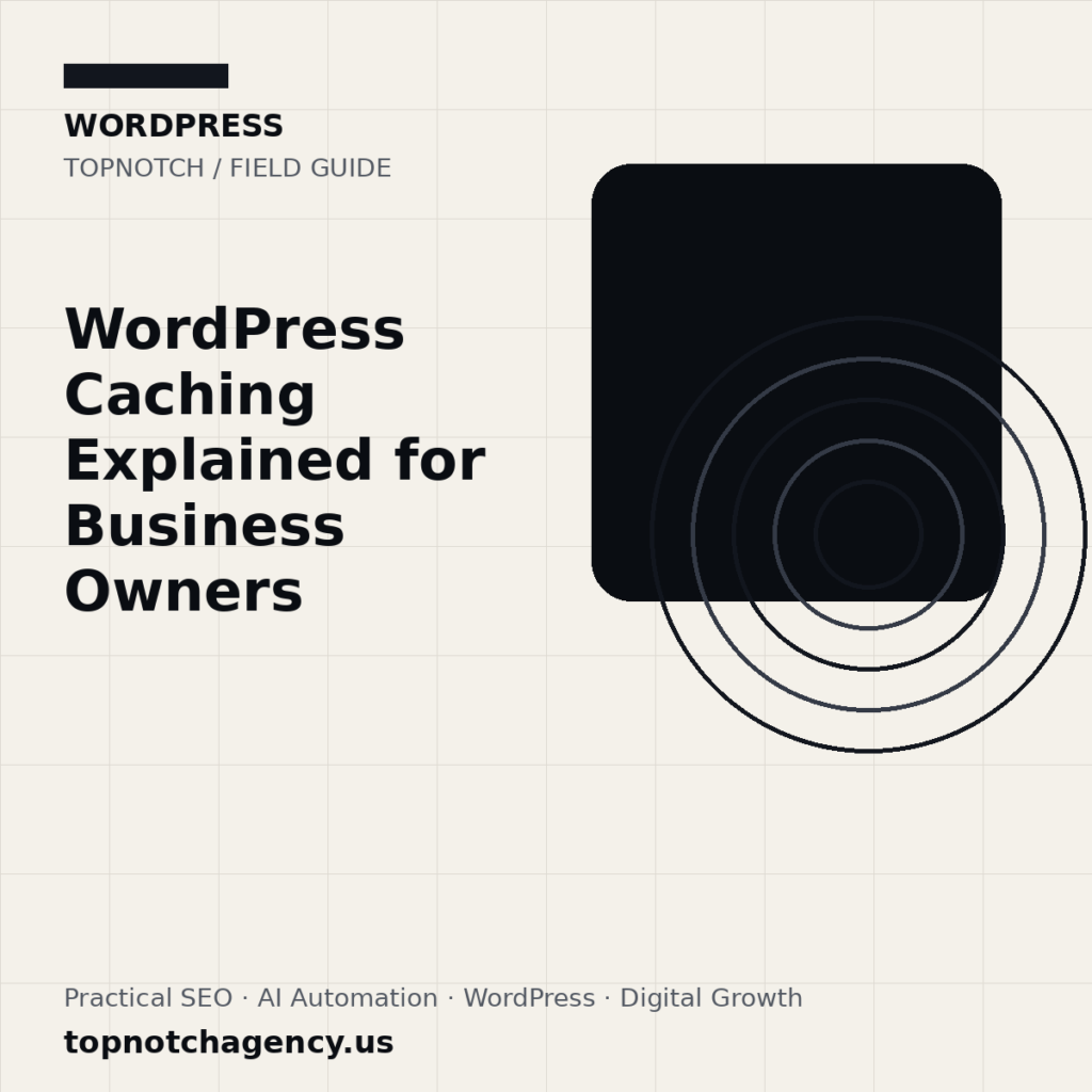 Branded TopNotch editorial graphic for WordPress Caching Explained for Business Owners.